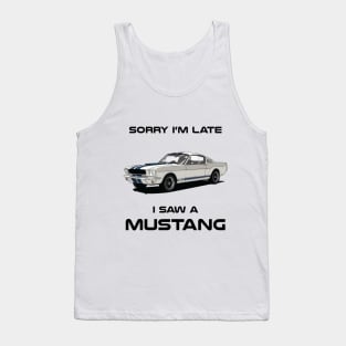 Sorry I'm Late Ford Mustang Shelby GT350 Classic Car Tshirt Tank Top